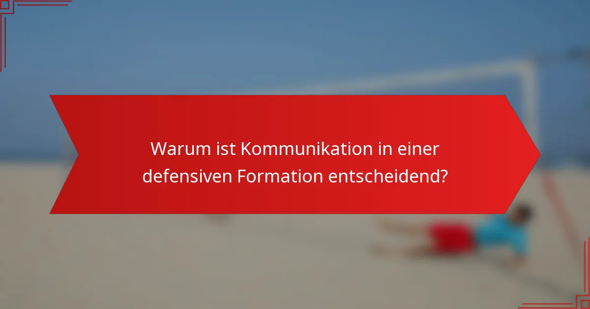 Warum ist Kommunikation in einer defensiven Formation entscheidend?