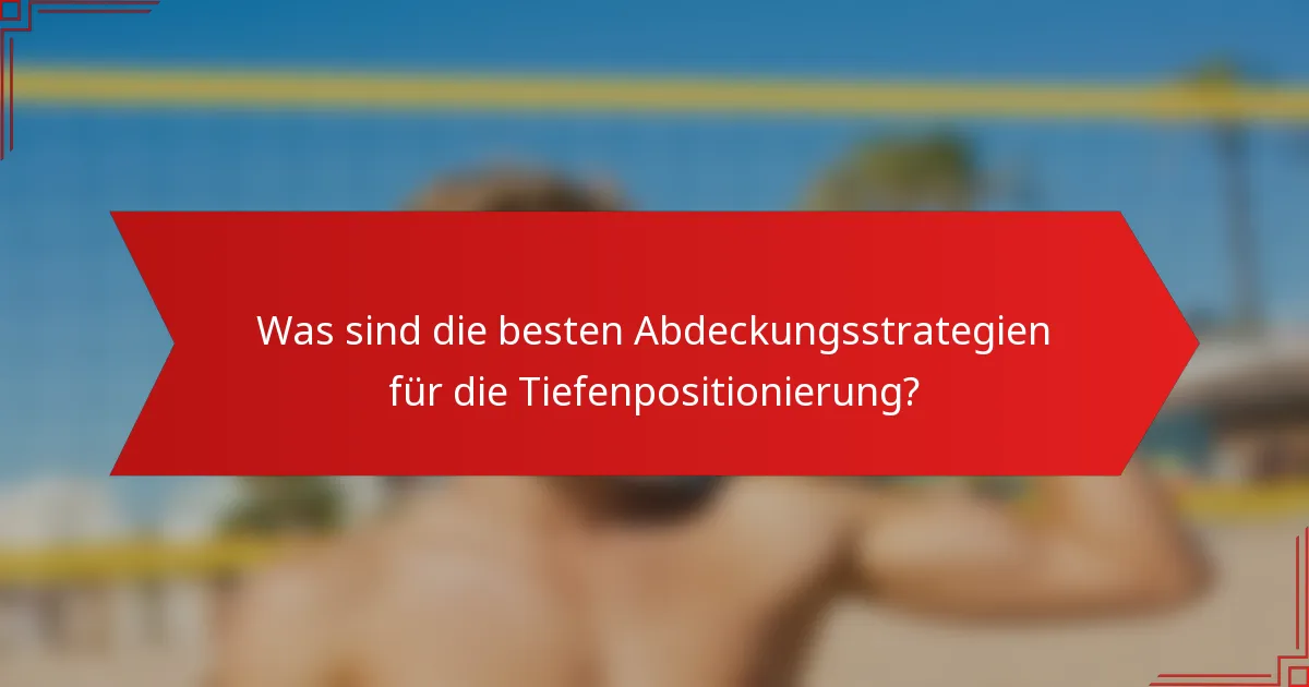Was sind die besten Abdeckungsstrategien für die Tiefenpositionierung?