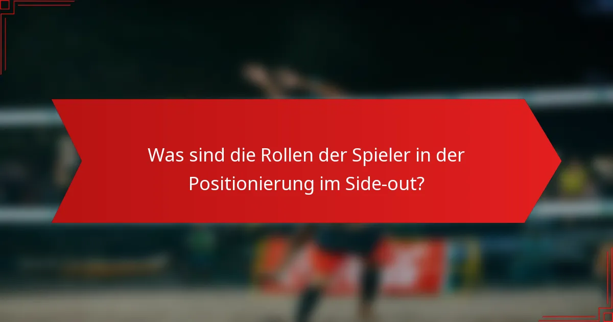 Was sind die Rollen der Spieler in der Positionierung im Side-out?