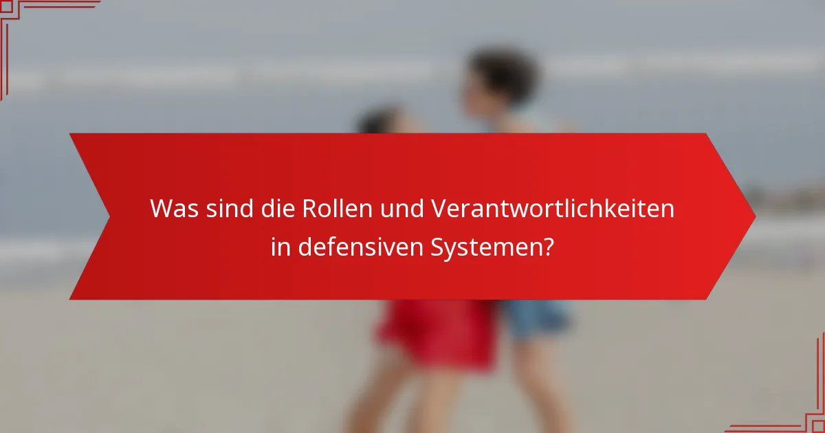 Was sind die Rollen und Verantwortlichkeiten in defensiven Systemen?