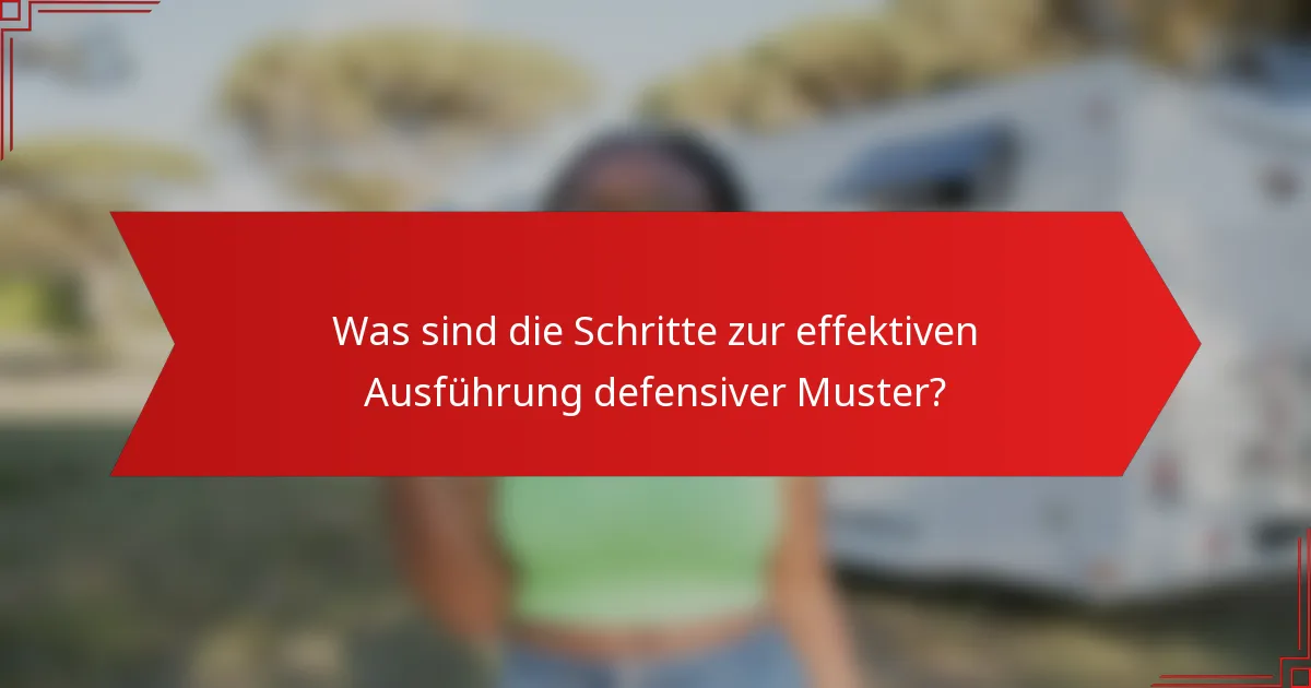 Was sind die Schritte zur effektiven Ausführung defensiver Muster?