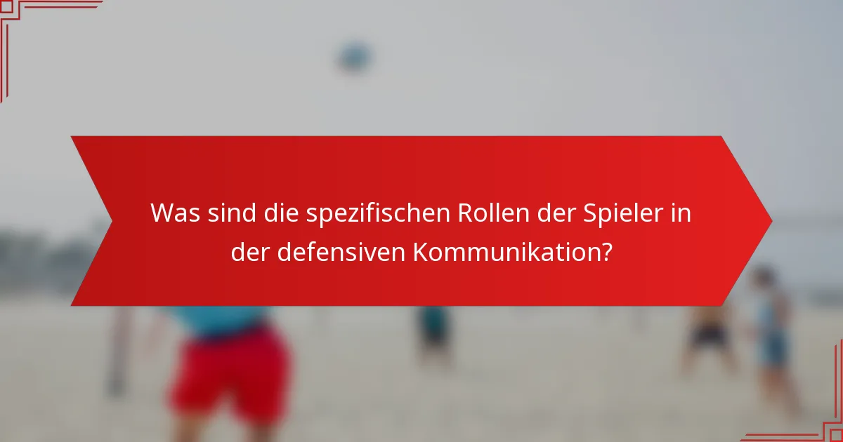 Was sind die spezifischen Rollen der Spieler in der defensiven Kommunikation?