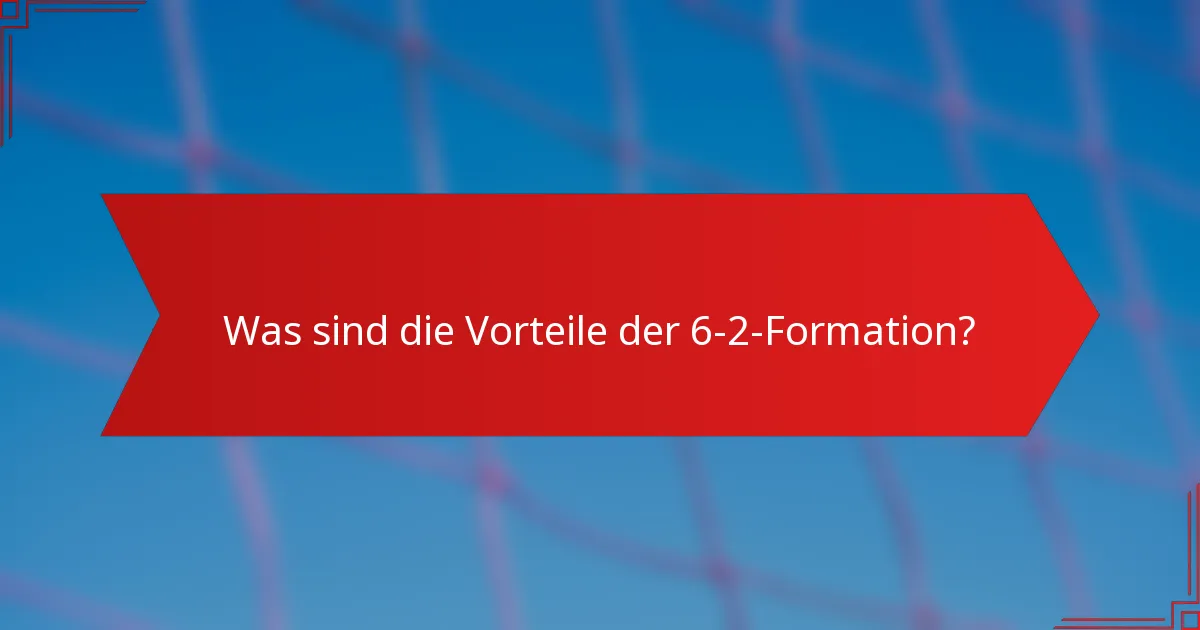 Was sind die Vorteile der 6-2-Formation?