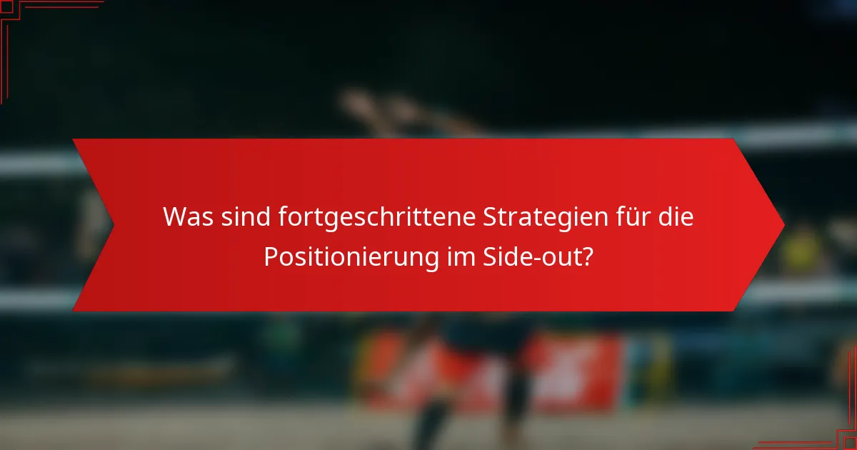 Was sind fortgeschrittene Strategien für die Positionierung im Side-out?