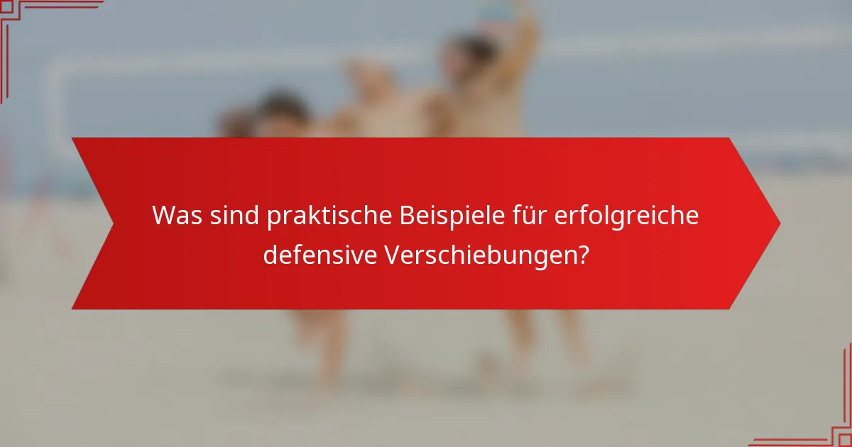 Was sind praktische Beispiele für erfolgreiche defensive Verschiebungen?