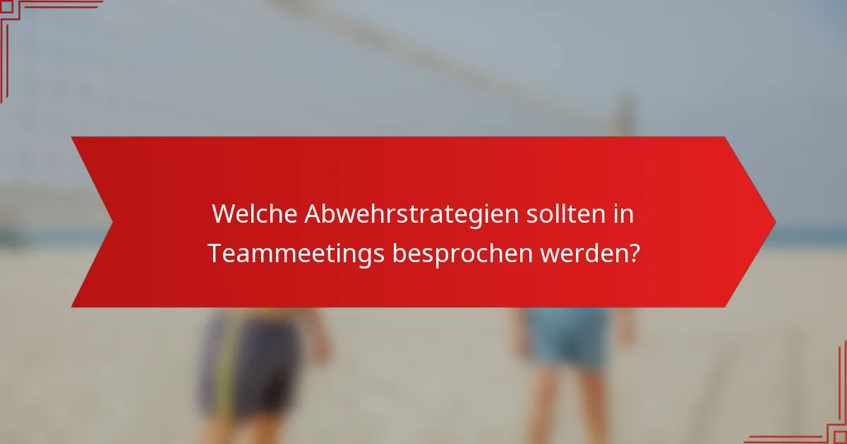 Welche Abwehrstrategien sollten in Teammeetings besprochen werden?