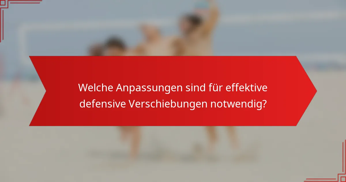 Welche Anpassungen sind für effektive defensive Verschiebungen notwendig?