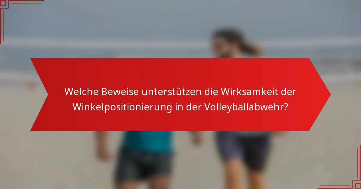 Welche Beweise unterstützen die Wirksamkeit der Winkelpositionierung in der Volleyballabwehr?