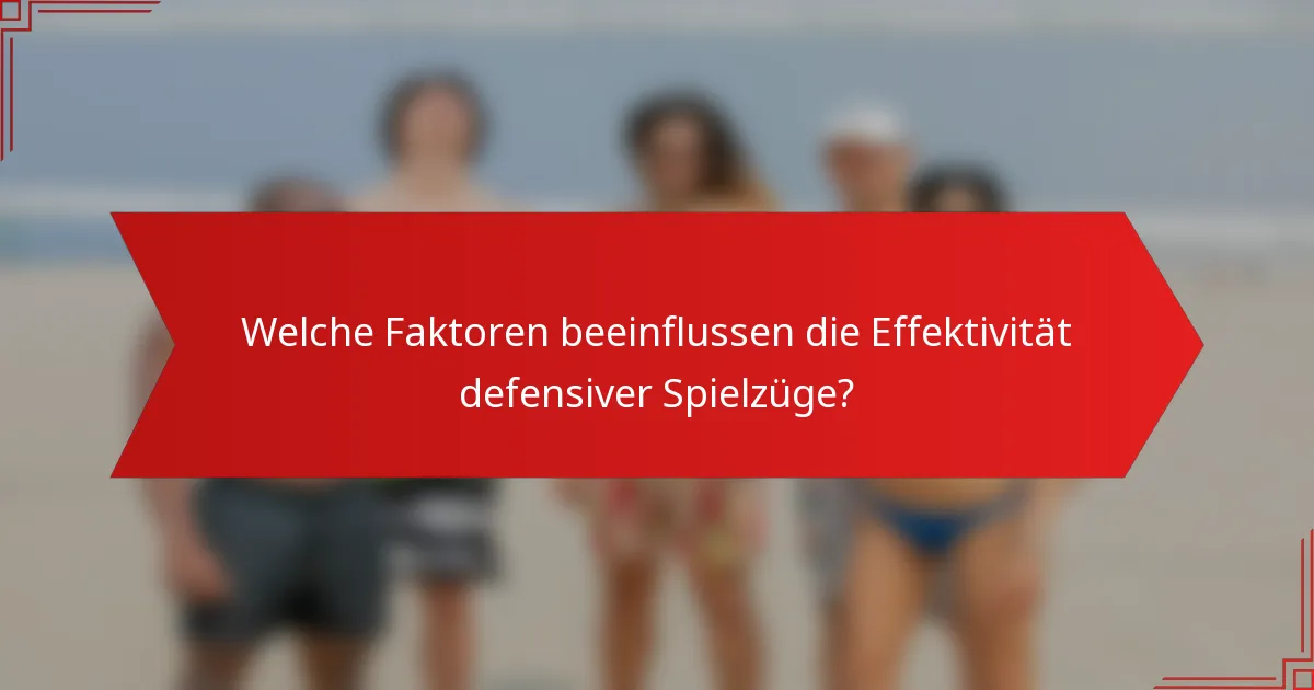 Welche Faktoren beeinflussen die Effektivität defensiver Spielzüge?