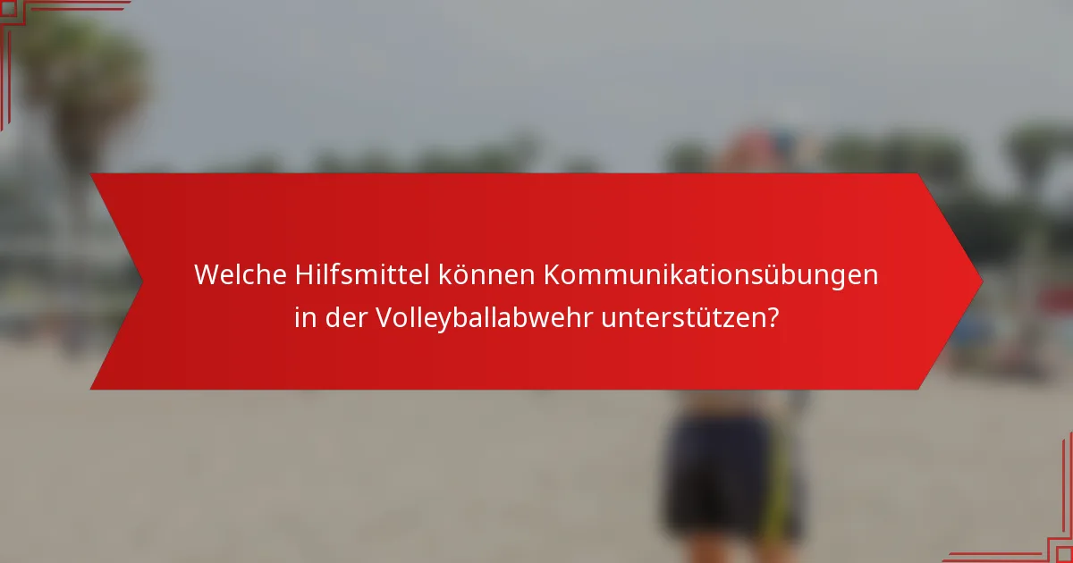 Welche Hilfsmittel können Kommunikationsübungen in der Volleyballabwehr unterstützen?