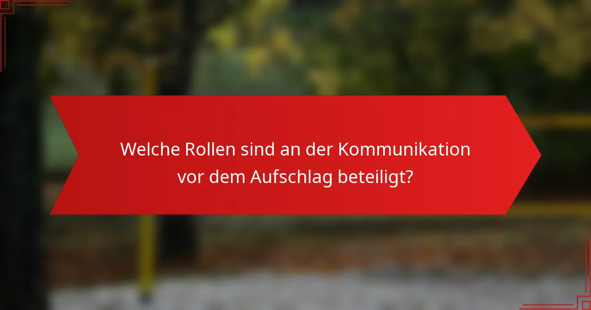 Welche Rollen sind an der Kommunikation vor dem Aufschlag beteiligt?