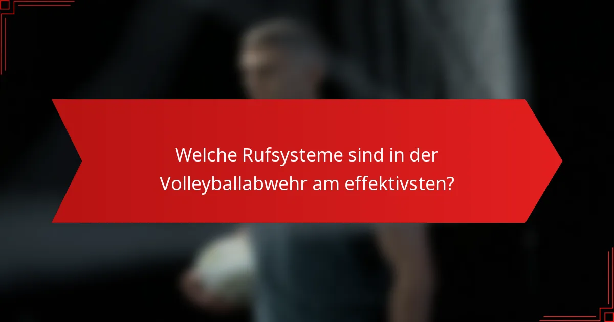 Welche Rufsysteme sind in der Volleyballabwehr am effektivsten?