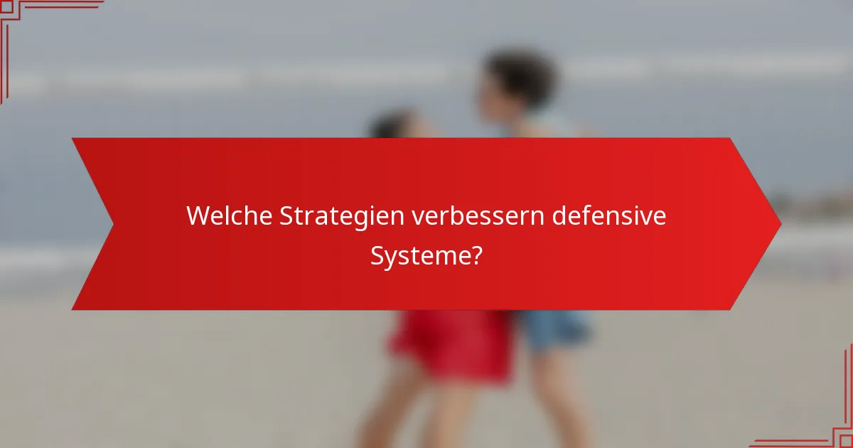 Welche Strategien verbessern defensive Systeme?