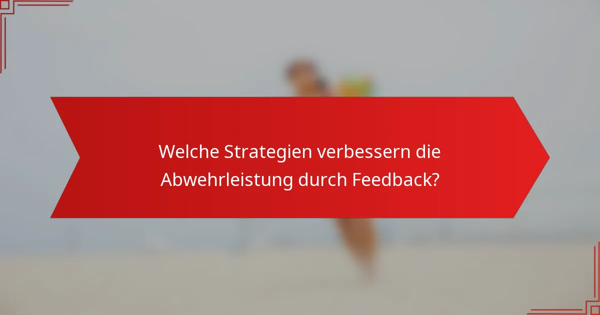 Welche Strategien verbessern die Abwehrleistung durch Feedback?