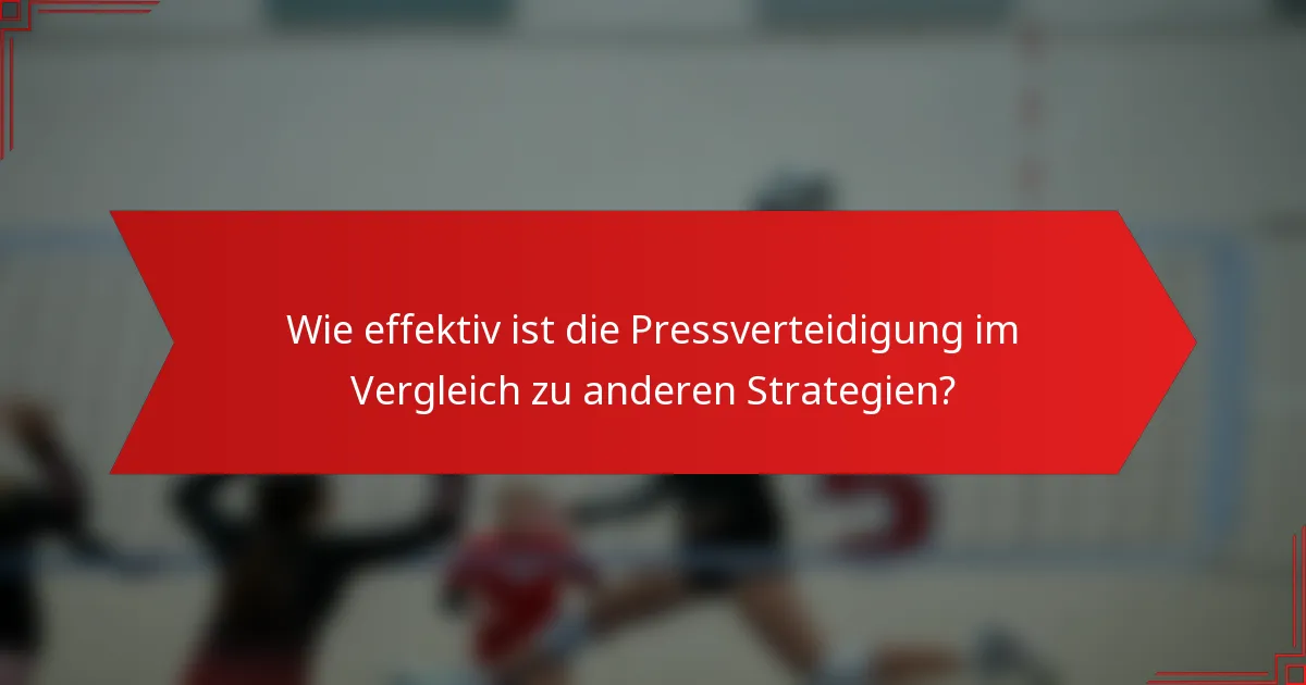 Wie effektiv ist die Pressverteidigung im Vergleich zu anderen Strategien?