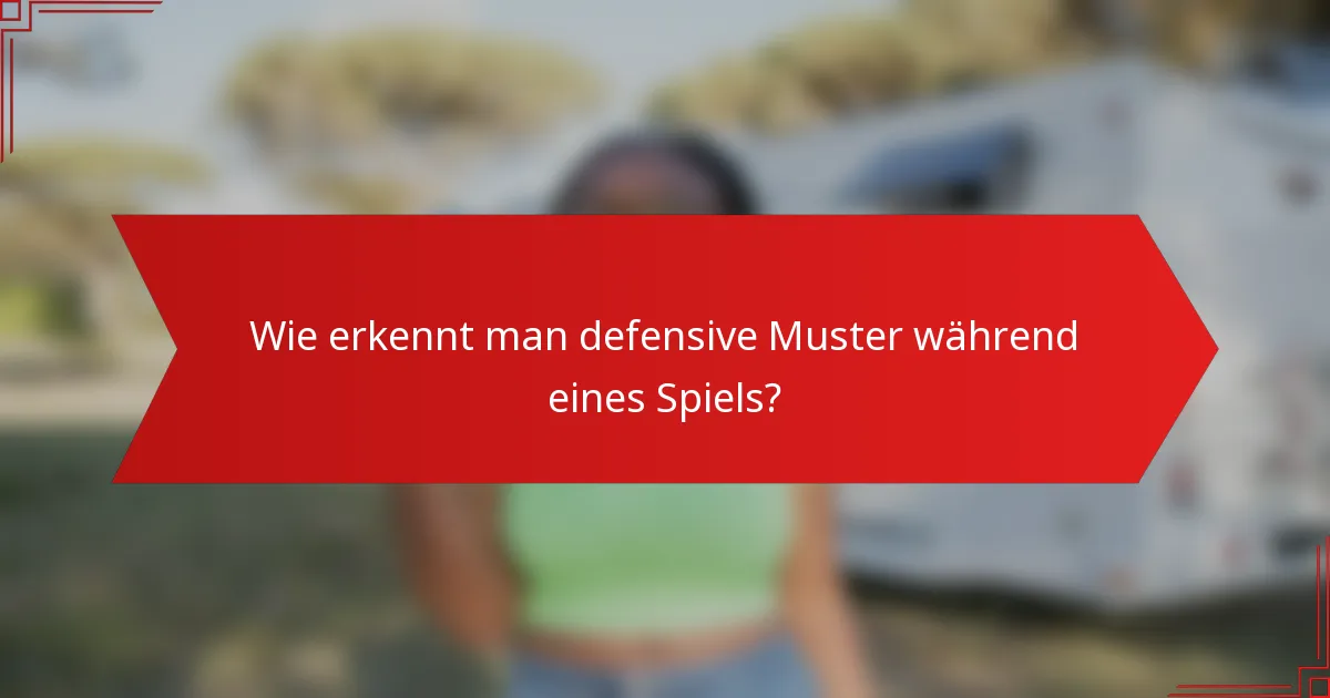 Wie erkennt man defensive Muster während eines Spiels?