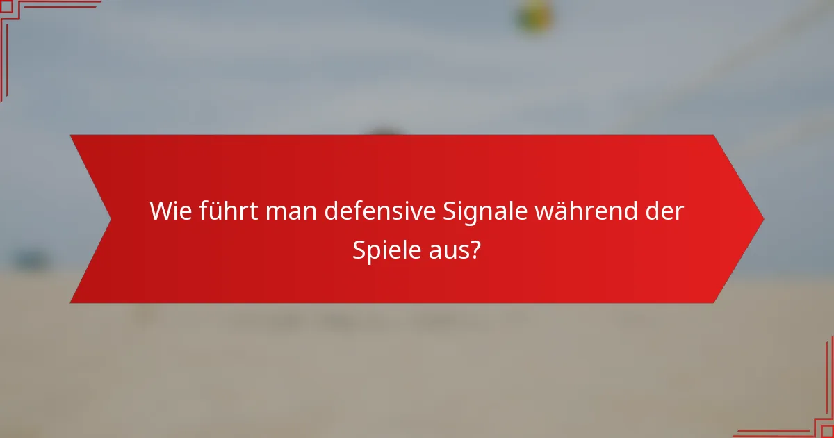 Wie führt man defensive Signale während der Spiele aus?