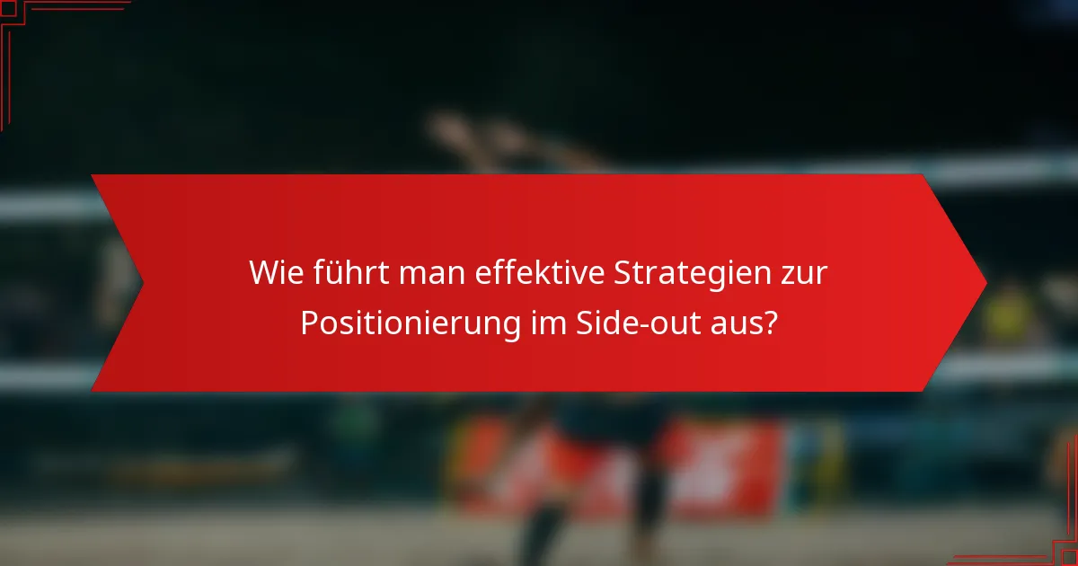 Wie führt man effektive Strategien zur Positionierung im Side-out aus?