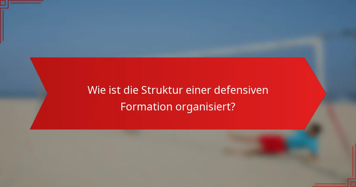 Wie ist die Struktur einer defensiven Formation organisiert?