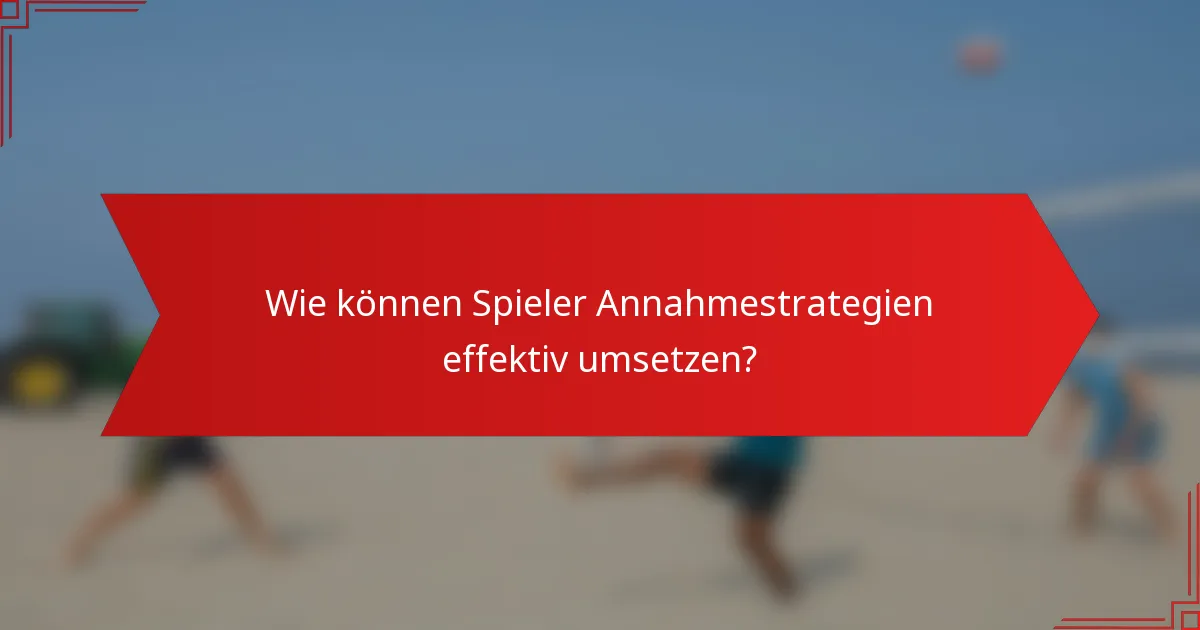 Wie können Spieler Annahmestrategien effektiv umsetzen?