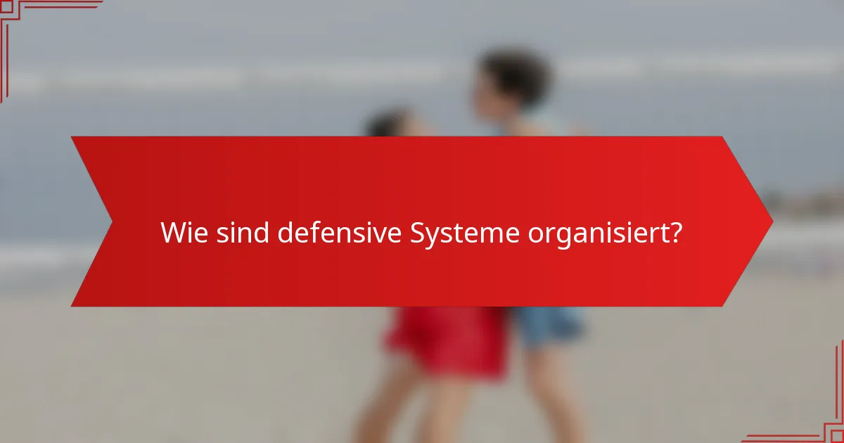 Wie sind defensive Systeme organisiert?