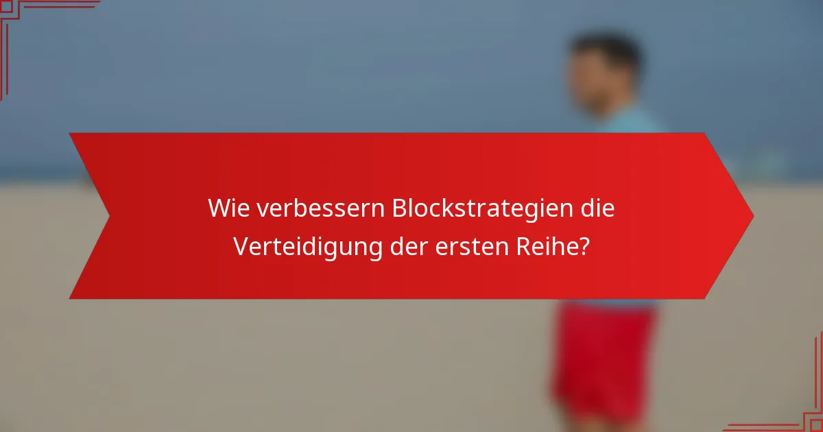 Wie verbessern Blockstrategien die Verteidigung der ersten Reihe?