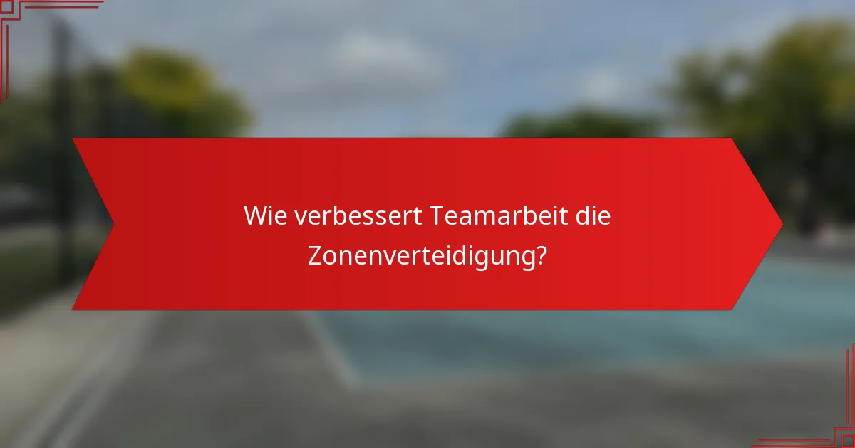 Wie verbessert Teamarbeit die Zonenverteidigung?